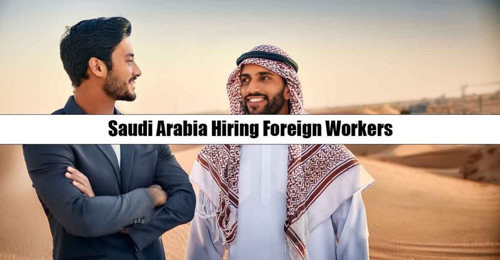 Saudi Arabia Hiring Foreign Workers: New Visa Sponsorship Jobs